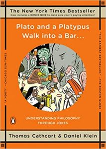 Thomas Cathcart and Daniel Klein, Plato and a Platypus Walk into a Bar: Understanding Philosophy Through Jokes